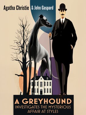 cover image of A Greyhound Investigates the Mysterious Affair At Styles